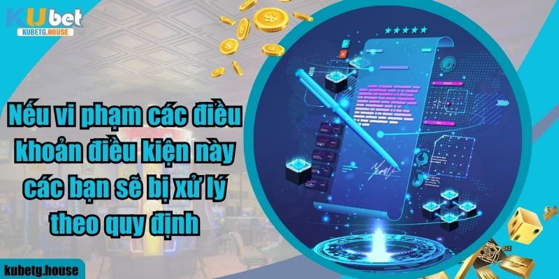 Nếu vi phạm các điều khoản điều kiện này các bạn sẽ bị xử lý theo quy định