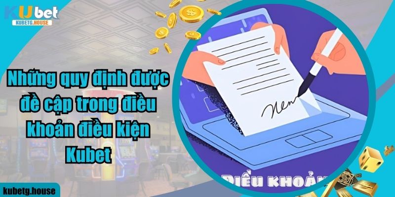 Những quy định được đề cập trong điều khoản điều kiện Kubet