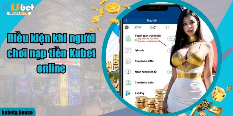 Điều kiện khi người chơi nạp tiền Kubet online