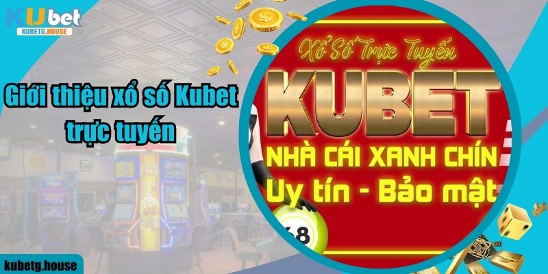 Giới thiệu xổ số Kubet trực tuyến