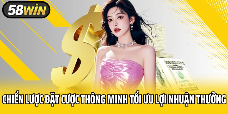 Chiến lược đặt cược thông minh tối ưu lợi nhuận thưởng