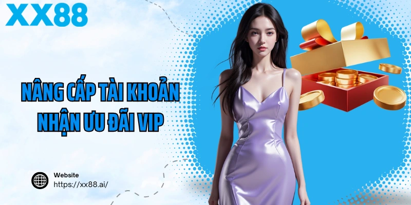 Nâng cấp tài khoản nhận ưu đãi VIP